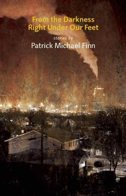 From the Darkness Right Under Our Feet by Finn, Patrick Michael