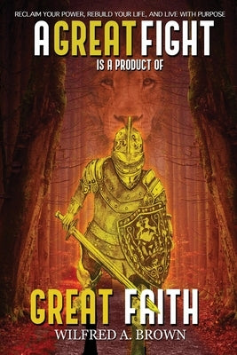 A Great Fight is a Product of Great Faith by Brown, Wilfred