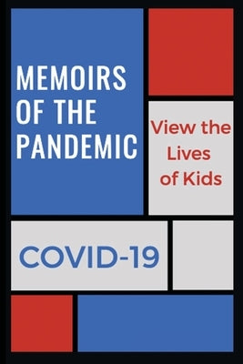 Memoirs of a Pandemic: View the Lives of Kids by Nauert, Margo