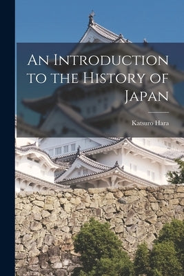 An Introduction to the History of Japan by Katsuro, Hara