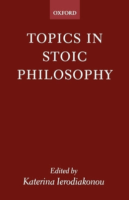 Topics in Stoic Philosophy by Ierodiako-Nou, Katerina