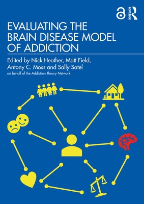 Evaluating the Brain Disease Model of Addiction by Heather, Nick