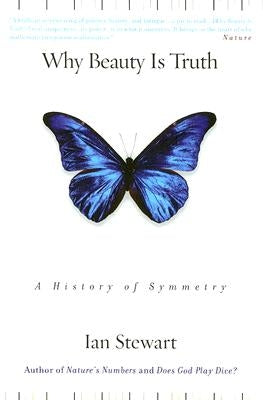 Why Beauty Is Truth: A History of Symmetry by Stewart, Ian