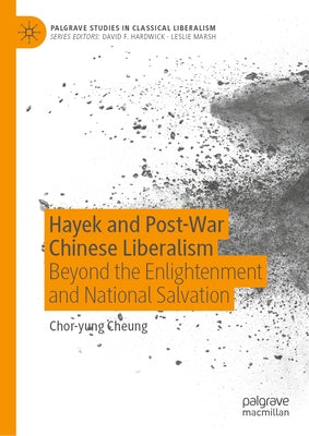 Hayek and Post-War Chinese Liberalism: Beyond the Enlightenment and National Salvation by Cheung, Chor-Yung