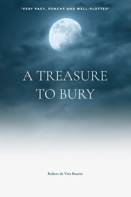 A Treasure to Bury: A twisting tale of murder, revenge and justice! by de Vito Boutin, Robert