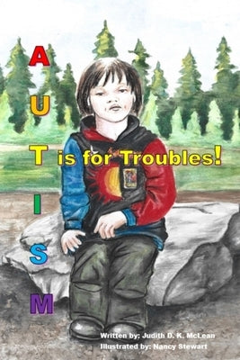 Autism: T is for Troubles by McLean, Judith D. K.