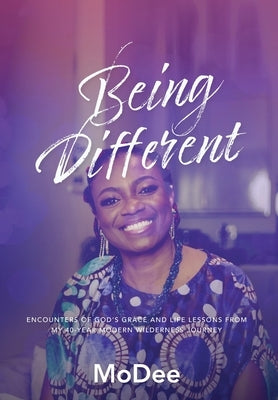 Being Different: Encounters of God's grace and life lessons from my 40-year modern wilderness journey by Dee, Mo