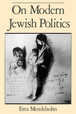 On Modern Jewish Politics by Mendelsohn, Ezra