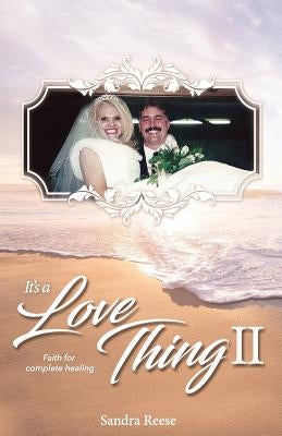 It's a Love Thing II: Faith for complete healing by Reese, Sandra