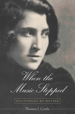 When the Music Stopped: Discovering the Mother by Cottle, Thomas J.
