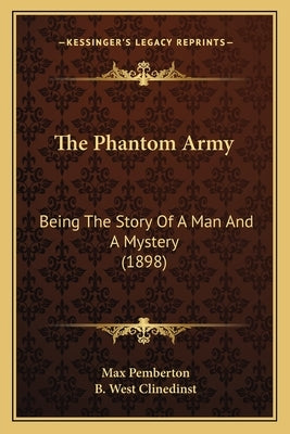 The Phantom Army: Being The Story Of A Man And A Mystery (1898) by Pemberton, Max