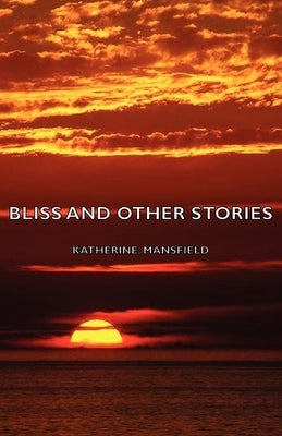 Bliss and Other Stories by Mansfield, Katherine
