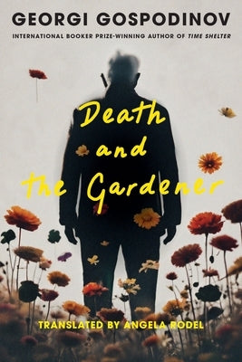 Death and the Gardener by Gospodinov, Georgi