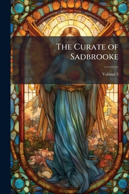 The Curate of Sadbrooke; Volume 3 by Anonymous