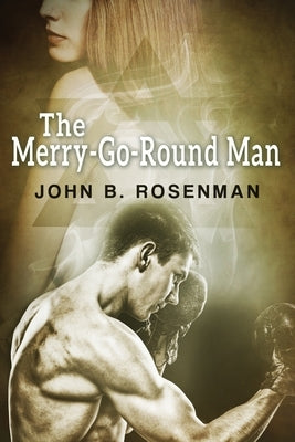 The Merry-Go-Round Man by Rosenman, John B.