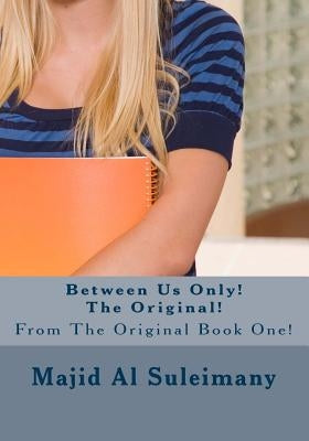 Between Us Only! The Original!: From The Original Book! by Al Suleimany, Majid