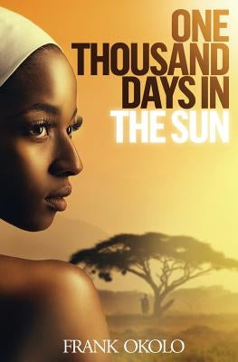 One Thousand Days In The Sun by Okolo, Frank