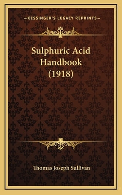 Sulphuric Acid Handbook (1918) by Sullivan, Thomas Joseph