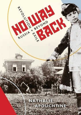 No Way Back - Revolution and Exile, Russia and Beyond by Apouchtine, Nathalie