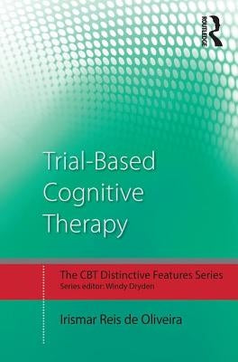Trial-Based Cognitive Therapy: Distinctive Features by De Oliveira, Irismar Reis
