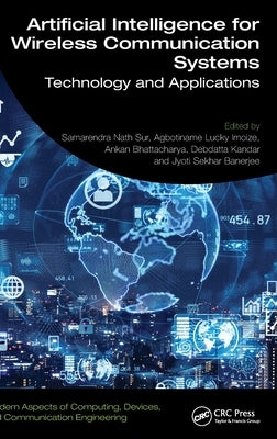 Artificial Intelligence for Wireless Communication Systems: Technology and Applications by Sur, Samarendra Nath