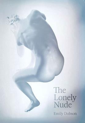 The Lonely Nude by Dobson, Emily