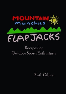 Mountain Munchies: Flapjacks. Recipes for Outdoor Sports Enthusiasts by Gibson, Ruth