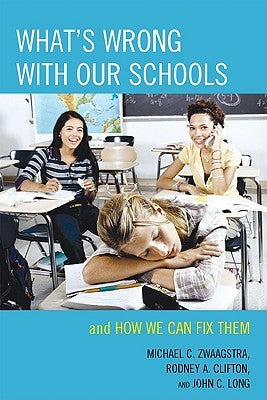 What's Wrong with Our Schools: and How We Can Fix Them by Zwaagstra, Michael C.