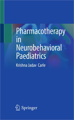 Pharmacotherapy in Neurobehavioral Paediatrics by Carle, Krishna Jadav
