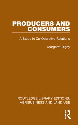 Producers and Consumers: A Study in Co-Operative Relations by Digby, Margaret