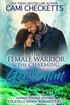 The Female Warrior & The Charming Gentleman: Inspiring Romance Suspense by Checketts, Cami