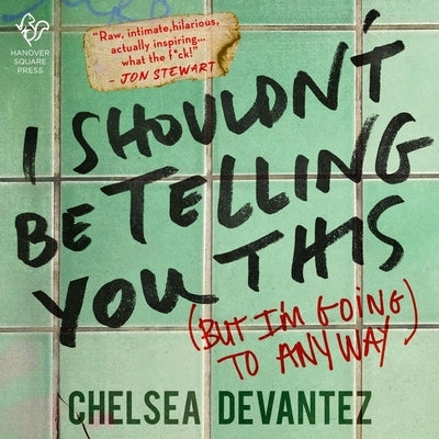 I Shouldn't Be Telling You This: (But I'm Going to Anyway) by Devantez, Chelsea