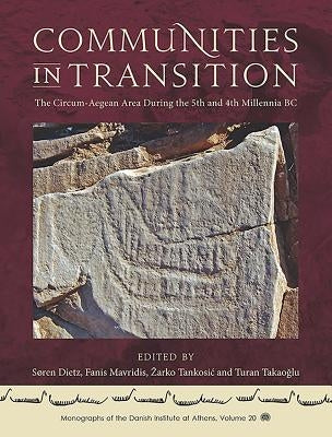Communities in Transition: The Circum-Aegean Area During the 5th and 4th Millennia BC by Dietz, Søren