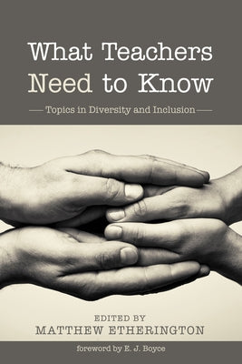 What Teachers Need to Know: Topics in Diversity and Inclusion by Etherington, Matthew Bruce