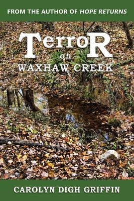 Terror on Waxhaw Creek by Griffin, Carolyn Digh