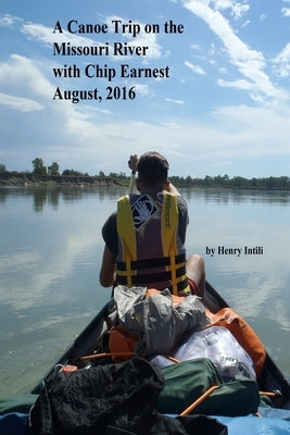 A Canoe Trip on the Missouri River with Chip by Intili, Henry