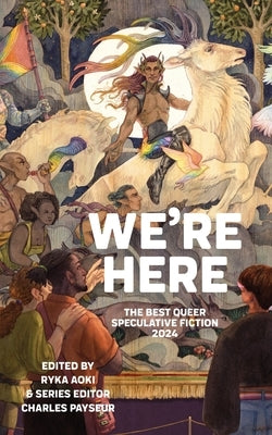 We're Here: The Best Queer Speculative Fiction 2024 by Aoki, Ryka