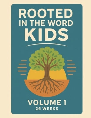 Rooted in the Word: Kids Curriculum: Volume 1 - Beginnings & Promises (26-Week Bible Study for Ages 6-12) by Rose, Evan M.