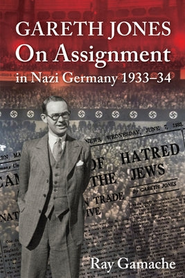 Gareth Jones - On Assignment in Nazi Germany 1933-34 by Gamache, Ray