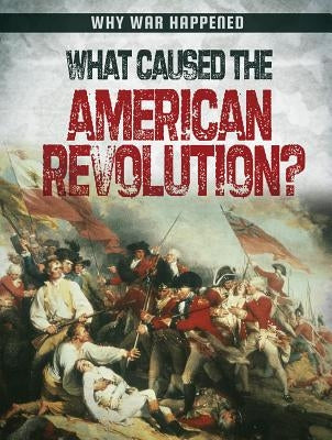 What Caused the American Revolution? by Howell, Sara