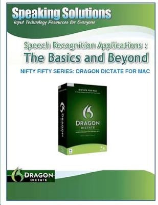 Speech_Recognition_Applications: _The_Basics_and_Beyond_Nifty Fifty Series: Dragon Dictate for Mac by Solutions, Speaking
