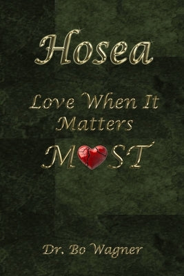 Hosea: Love When It Matters Most by Wagner, Bo
