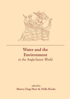 Water and the Environment in the Anglo-Saxon World by Clegg Hyer, Maren