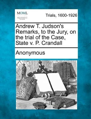 Andrew T. Judson's Remarks, to the Jury, on the Trial of the Case, State V. P. Crandall by Anonymous