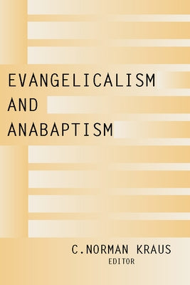 Evangelicalism and Anabaptism by Kraus, C. Norman