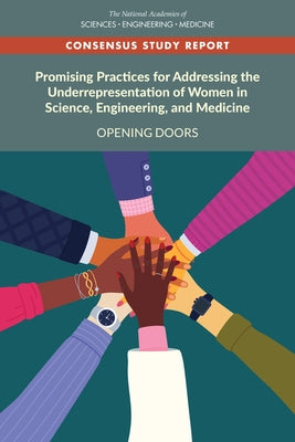 Promising Practices for Addressing the Underrepresentation of Women in Science, Engineering, and Medicine: Opening Doors by National Academies of Sciences Engineeri