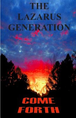 The Lazarus Generation Come Forth: The Death, Burial, and Resurrection of Your Dreams by Crow, Velma