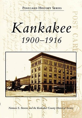 Kankakee 1900-1916 by Stevens, Norman S.