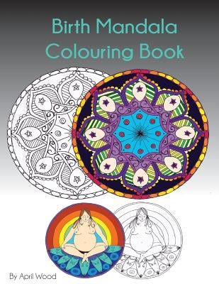 Birth Mandala Colouring Book by Wood, April