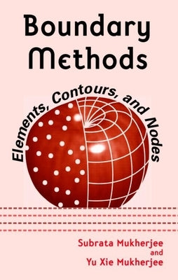 Boundary Methods: Elements, Contours, and Nodes by Mukherjee, Subrata